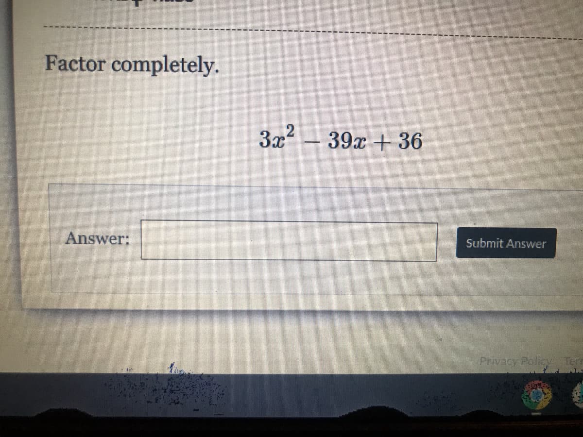 Factor completely.
3x?
39x + 36
Answer:
Submit Answer
Privacy Policy Ter
