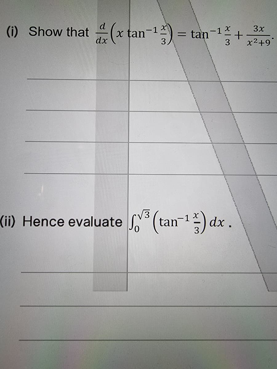 (1) Show that (x tan-) =
= tan-1x
3
-1 X
x țan
3
3x
x2+9
(i) Hence evaluate (tan-1) dx .
V3
