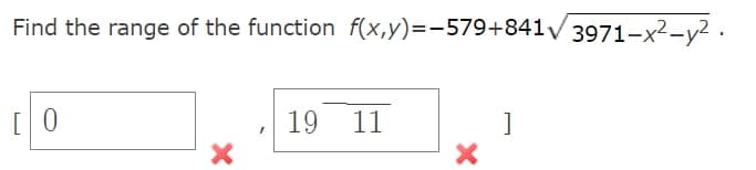 Find the range of the function f(x,y)=-579+841/3971-x²-y² ·
[ 0
19
11
