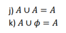 j) A U A = A
k) A U $ = A
