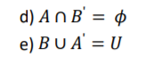 d) An B'
= ¢
e) BU A' = U
BUA'
