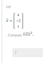 Let
4
-2
. Compute Ilül|?.
7

