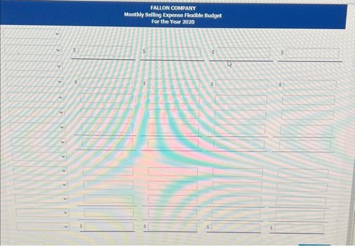 Y
V
v
4
>>>>>>
$
FALLON COMPANY
Monthly Selling Expense Flexible Budget
For the Year 2020