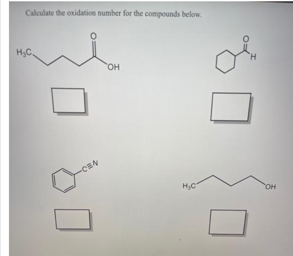 Calculate the oxidation number for the compounds below.
H3C.
CEN
OH
H3C
H
OH
