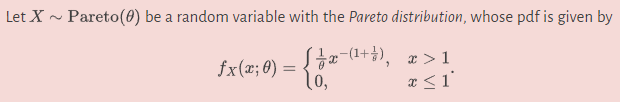 Let X~ Pareto (0) be a random variable with the Pareto distribution, whose pdf is given by
= {1+-+*)
[¼x−(¹+1), x>1
x <i
fx(x; 0) =