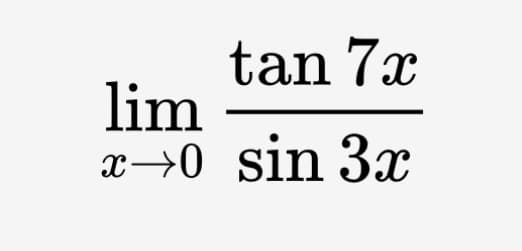 tan 7x
lim
x→0 sin 3x