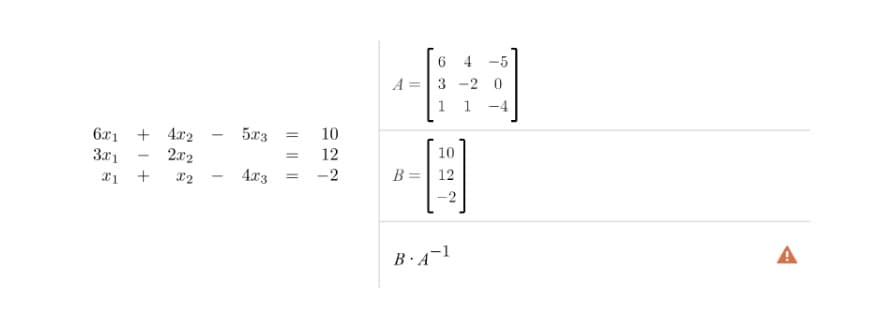 6x1 + 4x2
3x1
2x2
21 + X2
5x3
4x3
10
12
-2
T
||
63
1
10
B = 12
B.A-1
2
-4