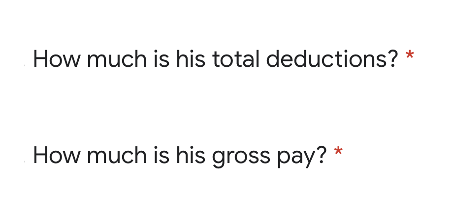 How much is his total deductions? *
How much is his gross pay? *
