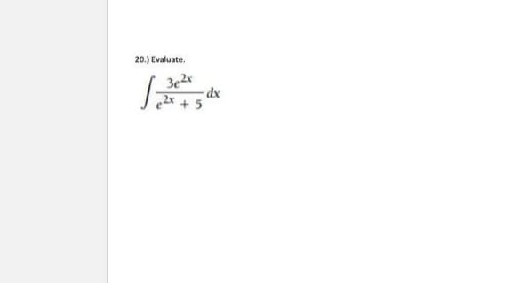 20.) Evaluate.
3e²x
√₁2x
-dx
2x + 5