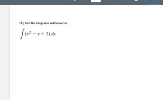 18.) Find the integral or antiderivative.
[(x²-x+2) de