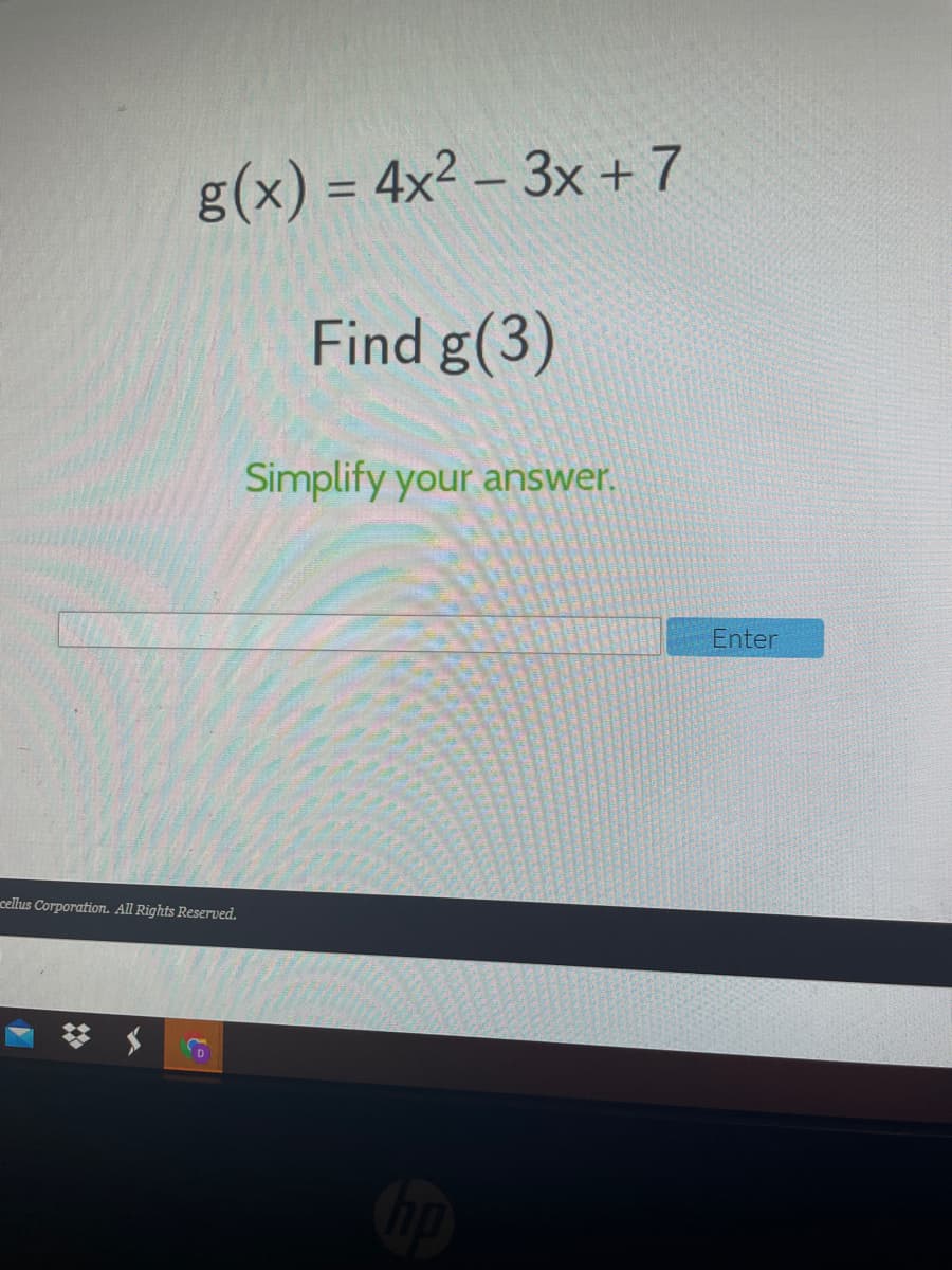 g(x) = 4x² – 3x +7
%3D
|
Find g(3)
Simplify your answer.
Enter
cellus Corporation. All Rights Reserved.
