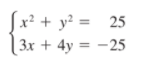 [x² + y² = 25
| 3x + 4y = -25
