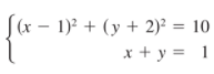 (x – 1)? + (y + 2)² = 10
x + y = 1
