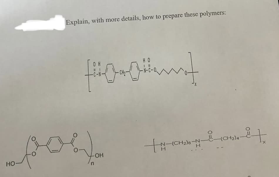 HO-
Explain, with more details, how to prepare these polymers:
HO
OH
finant
-CH₂-
OH
+ -(CH₂)6-N-C-(CH₂)4-
H
it