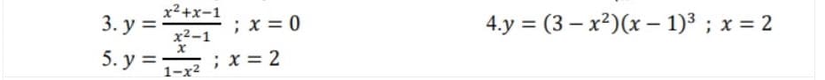 х2+x-1
3. у %3D
х2-1
; x = 0
4.y = (3 – x²)(x – 1)³ ; x = 2
5. у%3D
; x = 2
1-х2
