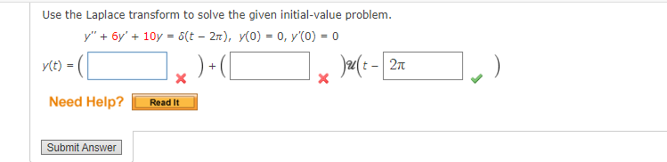 Use the Laplace transform to solve the given initial-value problem.
y" + 6y' + 10y = s(t – 27), y(0) = 0, y'(0) = 0
Ja(: - 2n
y(t)
Need Help?
Read It
Submit Answer
