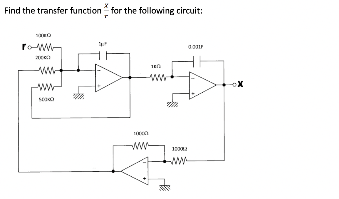 X
Find the transfer function for the following circuit:
r
100ΚΩ
Fo-WW
200ΚΩ
ww
500ΚΩ
1μF
1ΚΩ
ww
1000Ω
4
www 1000Ω
www
0.001F
-OX