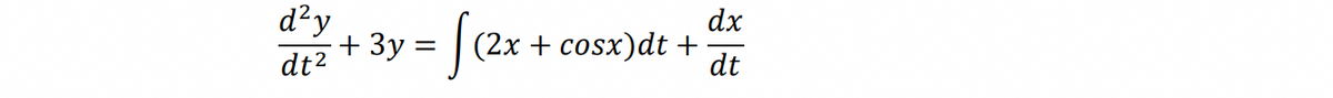 d²y
dt²
v = √ (²x
+ 3y =
(2x + cosx)dt +
dx
dt