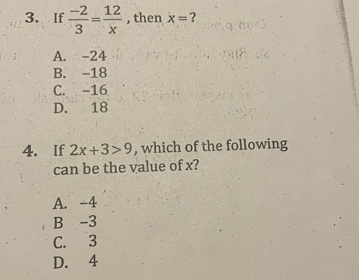 -2 12
X
§
W|N
3. If
then x=?
A.
-24
B.
-18
C. -16
D.
18
4. If 2x+3>9, which of the following
can be the value of x?
A. -4
B -3
C.
3
D.
4