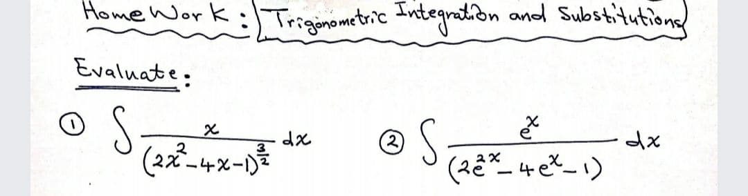 Home Work
: Triginometric Integraton and Substitutione
Evaluate:
S.
(2x-4x-D
3
