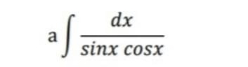 dx
a
sinx cosx
