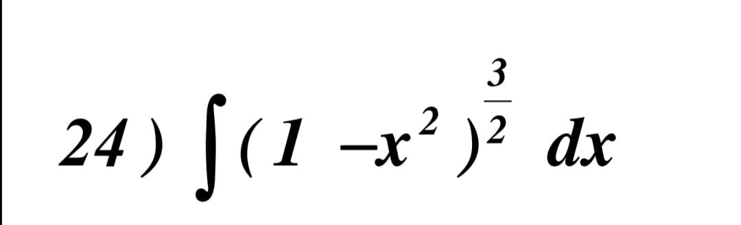 3
24 ) [(1 x² )³ dx
-x?
)² dx
