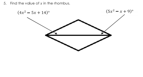 5. Find the value of x in the rhombus.
(4x? – 5x + 14)°
(5x? – x + 9)°
