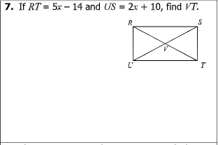 7. If RT = 5x – 14 and US = 2x + 10, find VT.
R_
T
