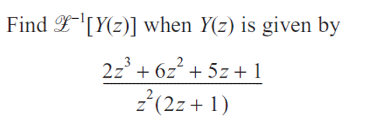 Find F'[Y(z)] when Y(z) is given by
2z° + 6z² + 5z + 1
2(2z+ 1)
