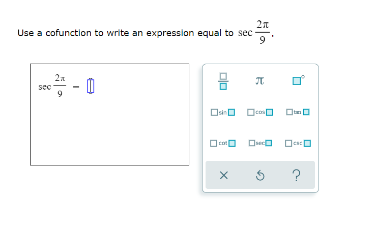 Use a cofunction to write an expression equal to sec
JT
sec
9
=
sin
OcosO
Otan.
O cot O
Oseca
OcscO
?
