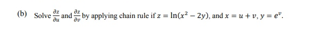 dz
and
dv
az
(b) Solve
by applying chain rule if z = In(x? – 2y), and x = u + v, y = e".
%3D
du
