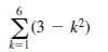 6.
Σ8-)
k²)
k=1
