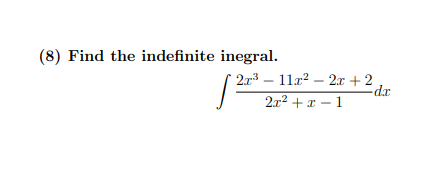(8) Find the indefinite inegral.
2.r3 – 11r? – 2x + 2
2.r2 + x – 1
