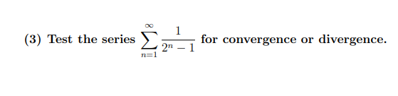 (3) Test the series
for convergence or divergence.
2n – 1
