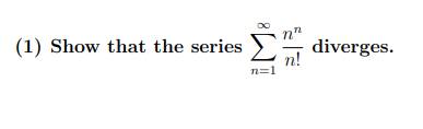 E diverges.
Show that the series
n!
n=1
