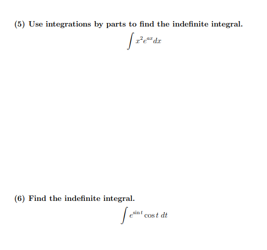 (5) Use integrations by parts to find the indefinite integral.
