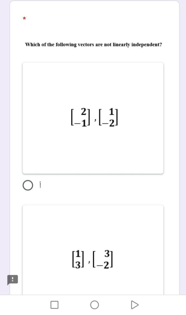 Which of the following vectors are not linearly independent?
