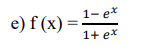 1- ex
e) f (x) =
1+ ex
