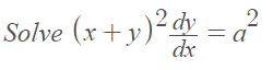 dy
Solve (x +y)² d
a
