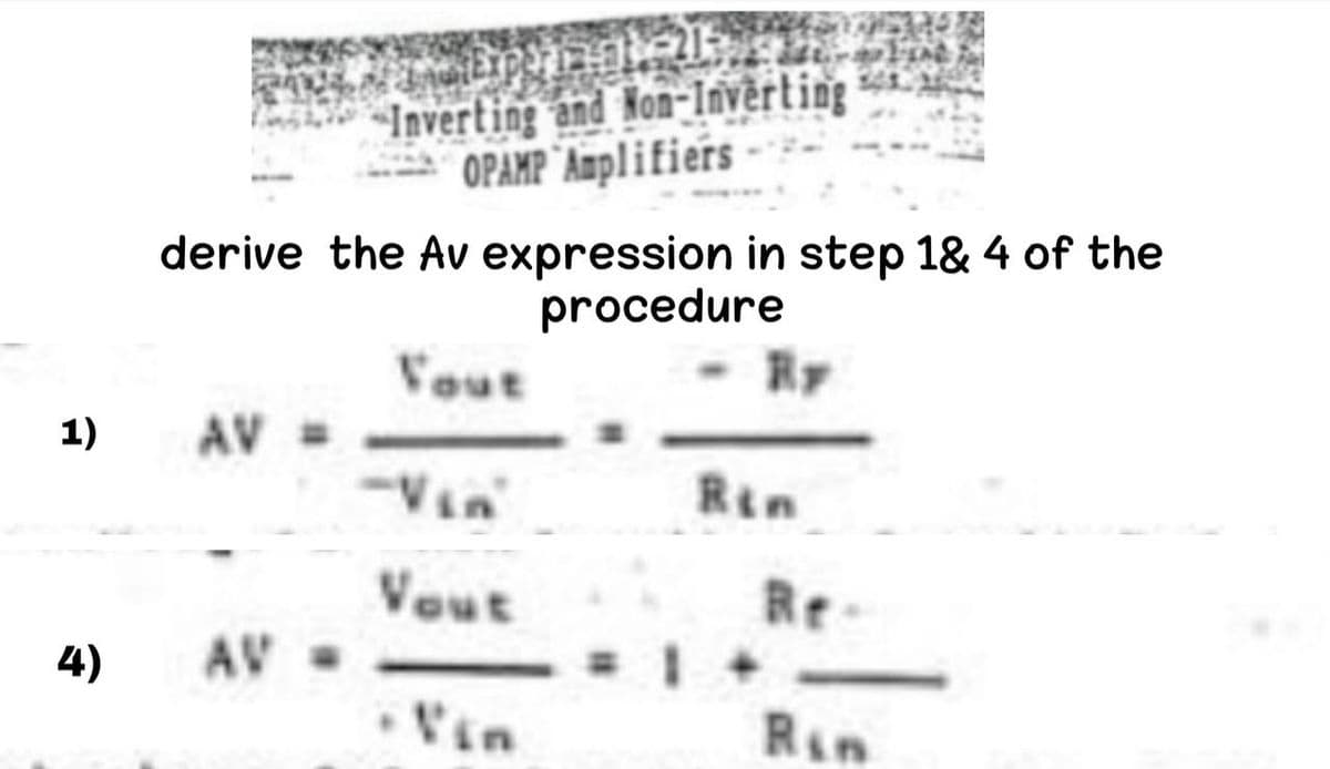 Inverting and Non-Invèrting
OPAMP"Amplifiers
derive the Av expression in step 1& 4 of the
procedure
Vout
1)
AV =
Vin
Rin
Vout
Re
4)
AV=
•Vin
R&n
