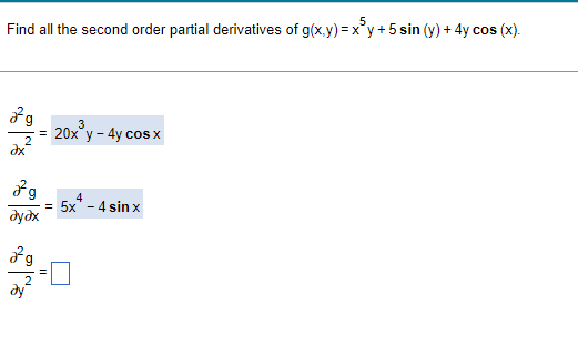 Find all the second order partial derivatives of g(x.y) = x°y+5 sin (y) + 4y cos (x).
3
20х' у - 4y cosx
4
= 5x" - 4 sin x
дудх
