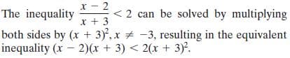 x - 2
The inequality
< 2 can be solved by multiplying
x + 3
both sides by (x + 3)', x # -3, resulting in the equivalent
inequality (x - 2)(x + 3) < 2(x + 3).
