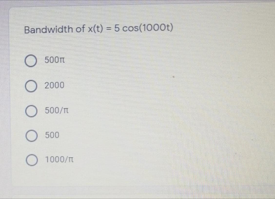 Bandwidth of x(t) = 5 cos(1000t)
500
2000
500/T
500
1000/T
