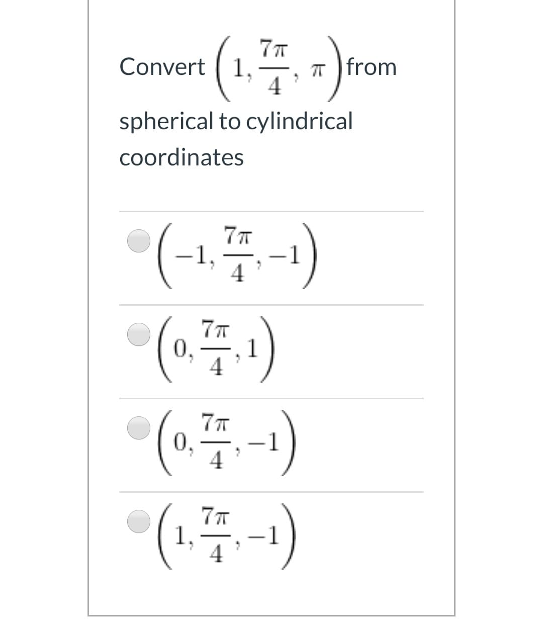 Convert
1.
T from
spherical to cylindrical
coordinates
(-1-)
7
77
0,
4
7T
0,
4
*(1-)
77
4
