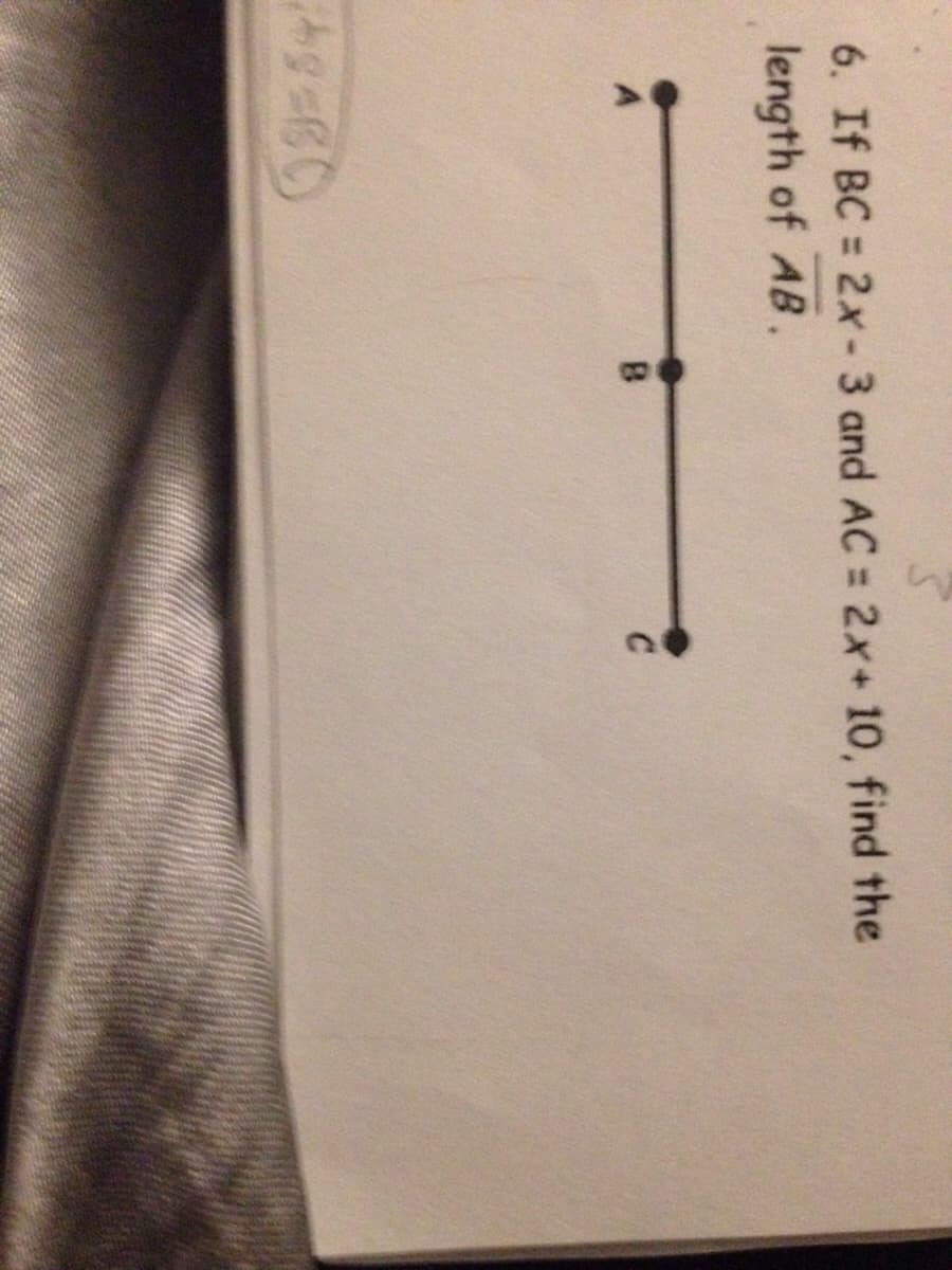 6. If BC = 2x-3 and AC = 2x+ 10, find the
length of AB.
B.
