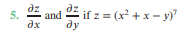az
and
dx
dz if z = (x² + x - y)
5.
ду
