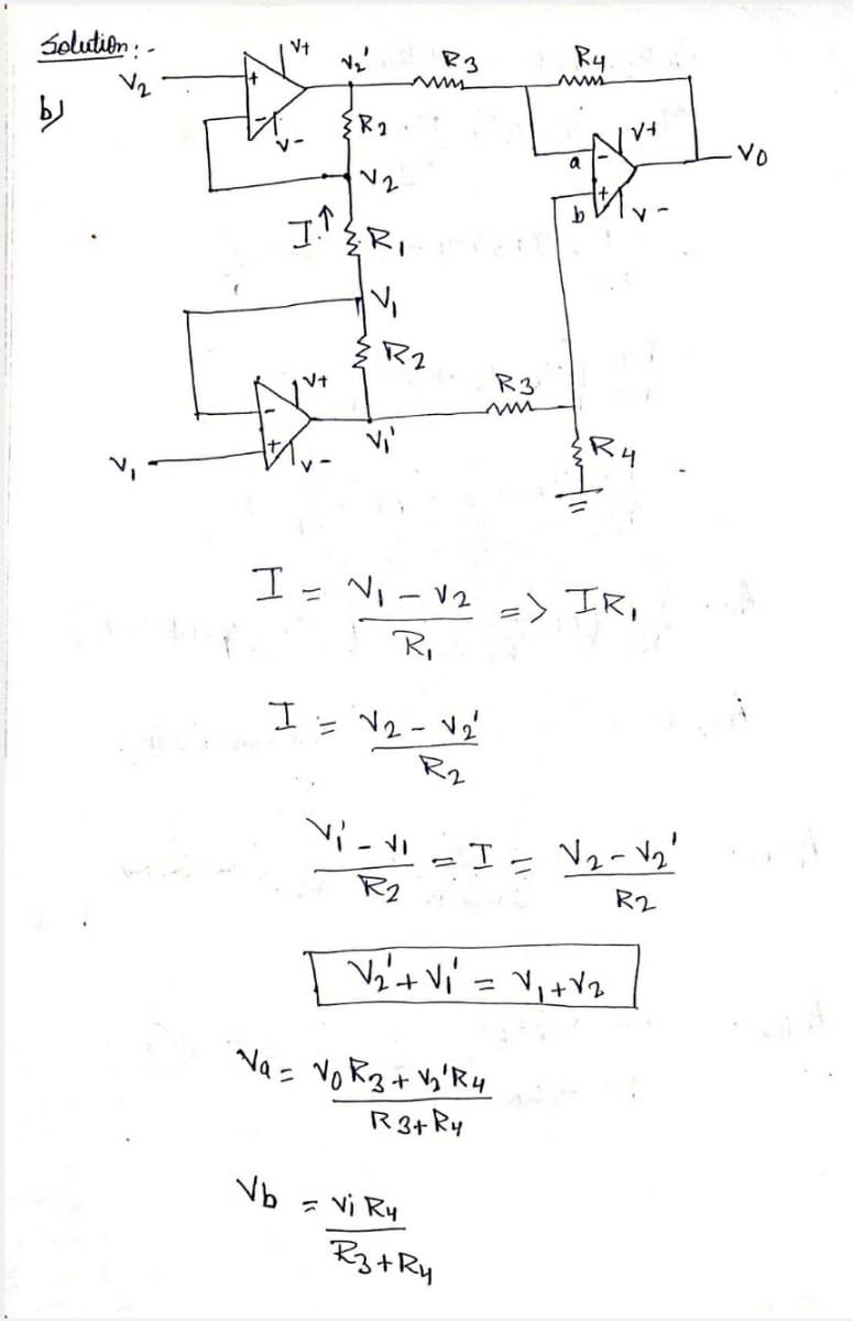Solution :
Vt
Ry.
マ3
VO
V-
R2
R3
Vt
R4
エ-
NI -V2 => IR,
R,
= N2 - V2'
Rz
エ
R2
R2
Va't Vi = V,+Vz
Va= No Rg + Vy'R4
R3+Ry
Vb
- vi Ry
R3+Ry
