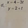 x = 4-3t
d₁:
y = 2+t