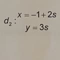 x = -1+2s
y = 3s
d₂: