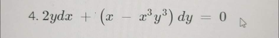 4. 2yd.x + (æ – *y*) dy
ay³) dy = 0

